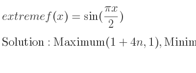 The extreme f(x)=sin((pix)/2) is Maximum(1+4n,1),Minimum(3+4n,-1)